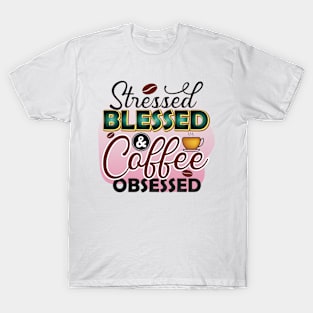 Stressed, Blessed & Coffee Obsessed T-Shirt